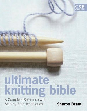Ultimate Knitting Bible: A Complete Reference with Step-by-Step Techniques