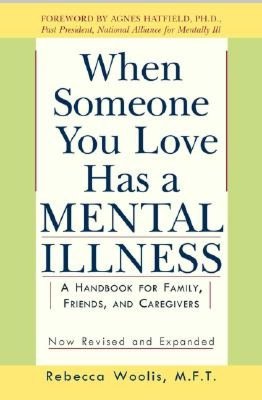 When Someone You Love Has a Mental Illness: A Handbook for Family, Friends and Caregivers