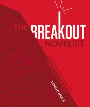 The Breakout Novelist: Craft and Strategies for Career Fiction Writers