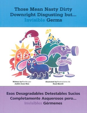 Those Mean Nasty Dirty Downright Disgusting but...: Esos desagradables detestables sucios completamente asquerosos pero . . . invisibles germenes