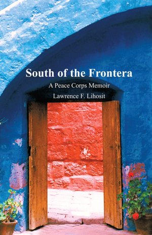 South of the Frontera: A Peace Corps Memoir Lawrence F. Lihosit