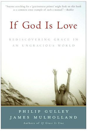 If God Is Love: Rediscoveing Grace in an Ungracious World