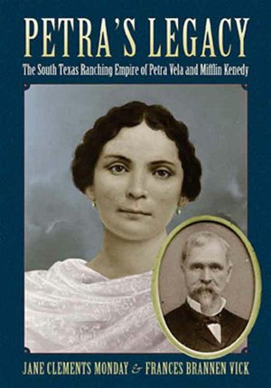 Petra's Legacy: The South Texas Ranching Empire of Petra Vela and Mifflin Kenedy