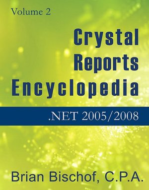 Crystal Reports Encyclopedia Volume 2: Programming .NET 2005