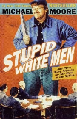 Stupid White Men: And Other Sorry Excuses for the State of the Nation!