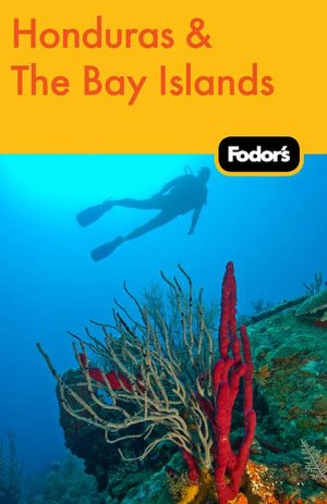Fodor's Honduras & the Bay Islands, 1st Edition