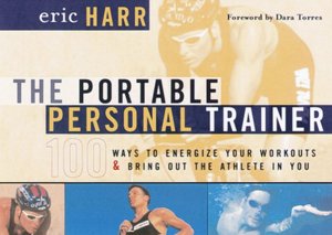 Portable Personal Trainer: 100 Ways to Energize Your Workouts and Bring Out the Athlete in You