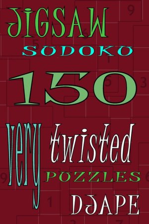 Jigsaw Sudoku: 150 Very Twisted Puzzles