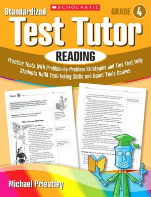 Standardized Test Tutor: Reading: Grade 4: Practice Tests With Question-by-Question Strategies and Tips That Help Students Build Test-Taking Skills and Boost Their Scores