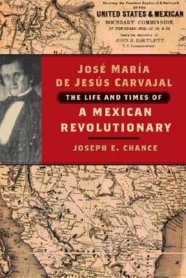 JosГ© MarГ­a de JesГєs Carvajal: A Mexican Revolutionary