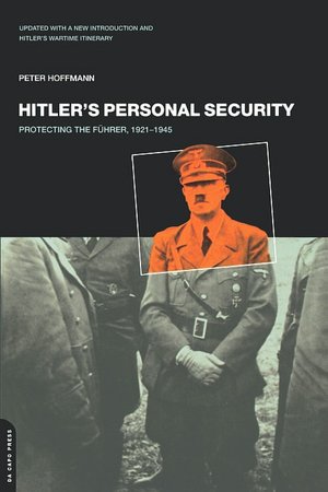Hitler's Personal Security: Protecting the Fuhrer, 1921-1945