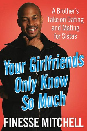 Your Girlfriends Only Know So Much A Brother's Take on Dating and Mating