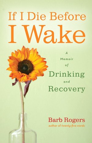 If I Die Before I Wake: A Memoir of Drinking and Recovery