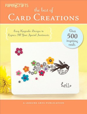 The Best of Card Creations: Easy Keepsake Designs to Express All Your Special Sentiments