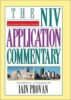 Ecclesiastes/Song of Songs: The NIV Application Commentary