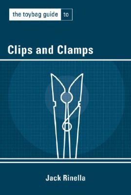 Electronics download books The Toybag Guide to Clips and Clamps 9781890159559 by Jack Rinella in English MOBI FB2