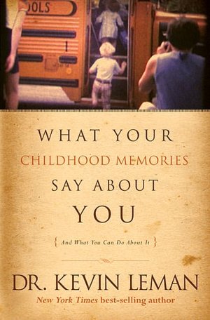 What Your Childhood Memories Say About You: And What You Can Do About It