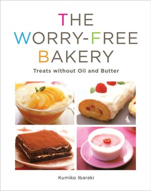 The Worry-free Bakery: Treats without Oil and Butter