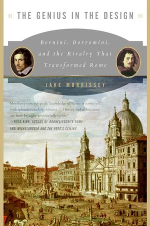 Genius in the Design: Bernini, Borromini, and the Rivalry That Transformed Rome