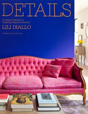 Details: A Stylist's Secrets to Creating Inspired Interiors