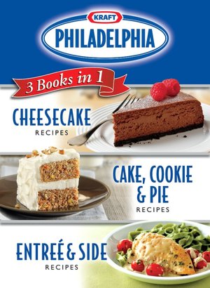 Kraft Philadelphia 3 Books in 1: Cheesecake; Cake, Cookie and Pie; Entree and Side