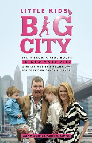 Little Kids, Big City: Tales from a Real House in New York City (With Lessons on Life and Love for Your Own Concrete Jungle)