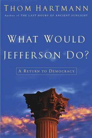 What Would Jefferson Do?: A Return to Democracy