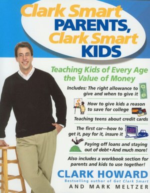 Clark Smart Parents, Clark Smart Kids: Teaching Kids of Every Age the Value of Money