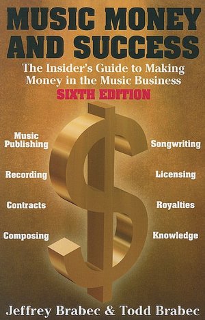 Music, Money and Success: The Insider's Guide to Making Money in the Music Business