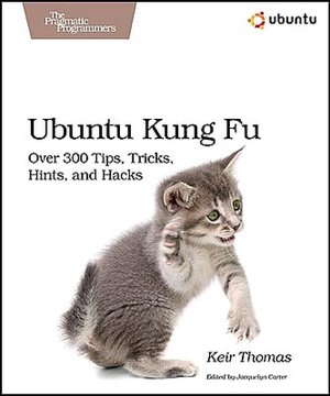 Ubuntu Kung Fu: Tips, Tricks, Hints, and Hacks