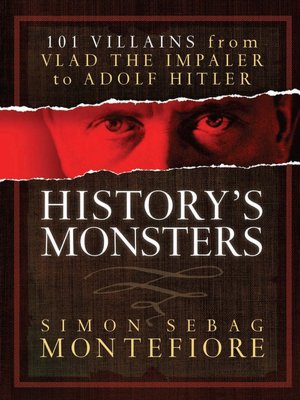 History's Monsters: 101 Villains from Vlad the Impaler to Adolf Hitler