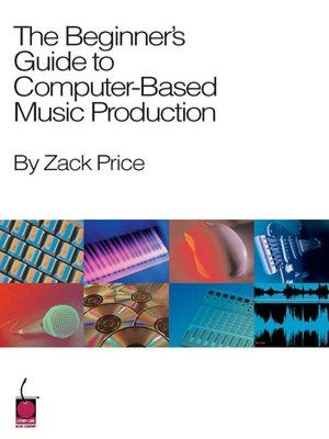The Beginners Guide to Computer Based Music