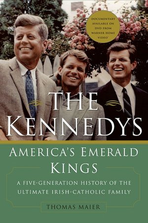 The Kennedys: America's Emerald Kings:  A Five-Generation History of the Ultimate Irish-Catholic Family
