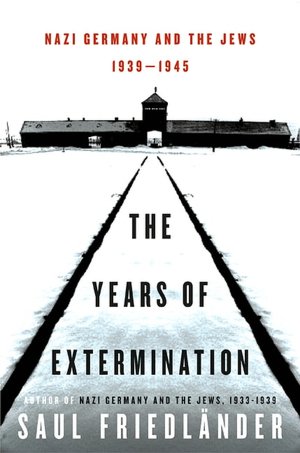 Years of Extermination: Nazi Germany and the Jews, 1939-1945