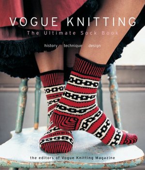 Vogue Knitting The Ultimate Sock Book: History*Technique*Design