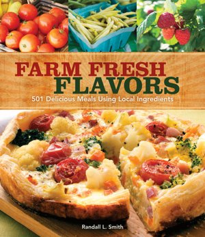 Farm Fresh Flavors: 501 Delicious Meals using Local Ingredients