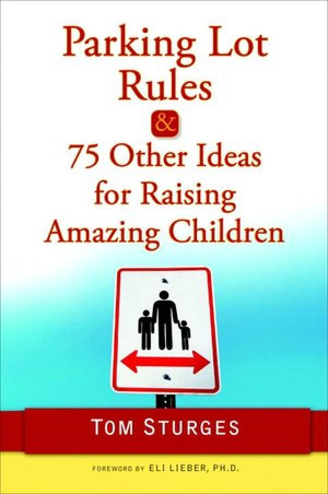 Parking Lot Rules and 75 Other Ideas for Raising Amazing Children