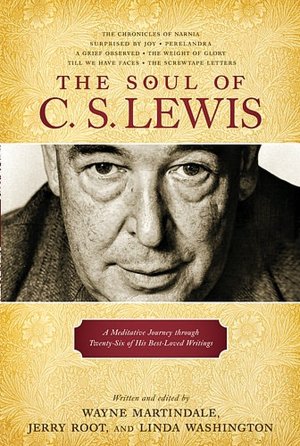 The Soul of C. S. Lewis: A Meditative Journey Through Twenty-Six of His Best-Loved Writings