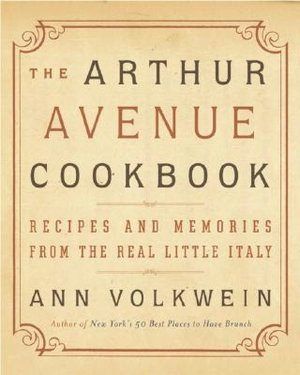 Arthur Avenue Cookbook: Recipes And Memories From The Real Little Italy