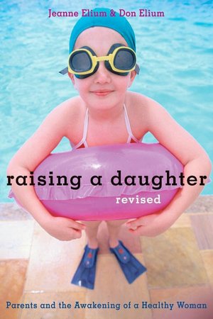 Raising a Daughter: Parents and the Awakening of a Healthy Woman, Revised
