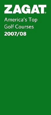 Zagat America's Top Golf Courses 2007-2008