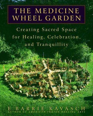 Download ebook files for mobile The Medicine Wheel Garden: Creating Sacred Space for Healing, Celebration, and Tranquillity iBook by E. Barrie Kavasch