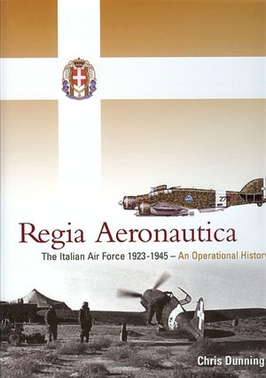 Regia Aeronautica: The Italian Air Force 1923-1945 - an Operational History