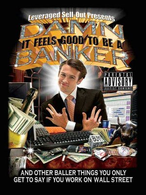 Damn, It Feels Good to be a Banker