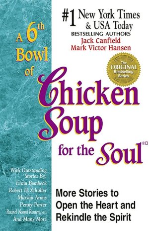 A 6th Bowl of Chicken Soup for the Soul: 101 More Stories to Open the Heart and Rekindle the Spirit