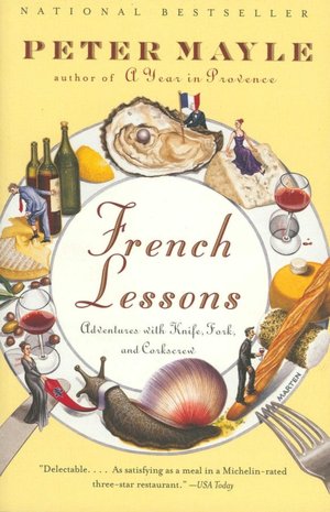 French Lessons: Adventures with Knife, Fork, and Corkscrew