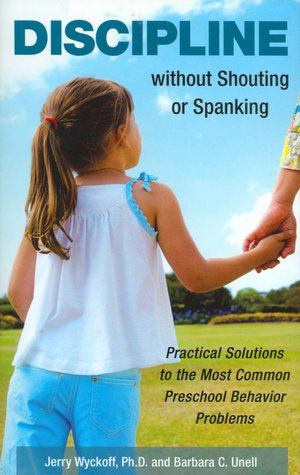 Discipline without Shouting or Spanking: Practical Solutions to the Most Common Preschool Behavior Problems