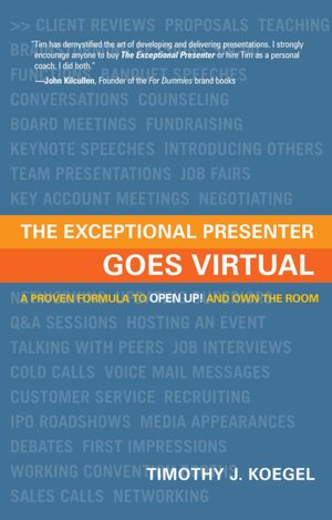The Exceptional Presenter Goes Virtual: Take Command of Your Message, Create an ''In-Person'' Experience, and Captivate Any Remote Audience