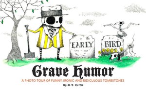 Grave Humor: Funny, Ironic, and Ridiculous Tombstones