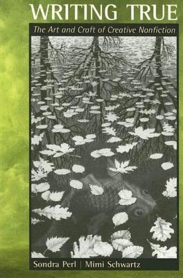 Writing True: The Art and Craft of Creative Nonfiction